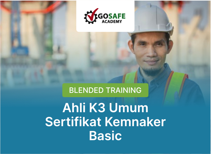 #GoSafeBasic - Blended Training Ahli K3 Umum Sertifikat Kemnaker